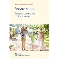 Fegato sano: Il segreto per una vita in ottima salute (Italian Edition) Fegato sano: Il segreto per una vita in ottima salute (Italian Edition) Kindle Paperback