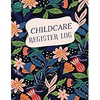Childcare Register Log: Floral Cover Design , Daily Daycare Register Book , Childcare Attendance Record