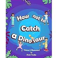 How not to catch a Dinosaur How not to catch a Dinosaur Kindle Paperback