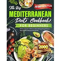 The Big Mediterranean Diet Cookbook for Beginners: 2000 Days of Flavorful and Wholesome Recipes With Expert Tips and Tricks. incl. 30-Day Meal Plan for Making the Most of the Diet The Big Mediterranean Diet Cookbook for Beginners: 2000 Days of Flavorful and Wholesome Recipes With Expert Tips and Tricks. incl. 30-Day Meal Plan for Making the Most of the Diet Paperback Kindle