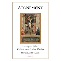 Atonement: Soundings in Biblical, Trinitarian, and Spiritual Theology Atonement: Soundings in Biblical, Trinitarian, and Spiritual Theology Paperback Kindle