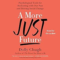 A More Just Future: Psychological Tools for Reckoning with Our Past and Driving Social Change A More Just Future: Psychological Tools for Reckoning with Our Past and Driving Social Change Audible Audiobook Hardcover Kindle Paperback Audio CD