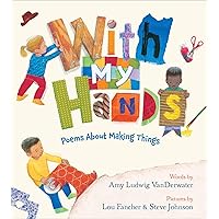 With My Hands: Poems About Making Things With My Hands: Poems About Making Things Hardcover Kindle
