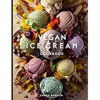 Vegan Ice Cream Cookbook: 100+ Yummy Frozen Plant-Based Treats For You To Enjoy Vegan Ice Cream Cookbook: 100+ Yummy Frozen Plant-Based Treats For You To Enjoy Paperback Kindle