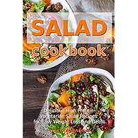 Salad Cookbook: Delicious High Protein Vegetarian Salad Recipes for Easy Weight Loss and Detox: Family Health and Fitness Books (Plant-Based Recipes For Everyday)