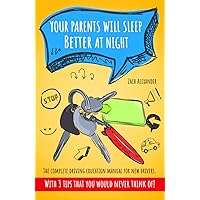 Your Parents Will Sleep Better At Night : The Complete Driving Education Manual for New Drivers: With 3 Tips That You Would Never Think Of (Driving Experts) Your Parents Will Sleep Better At Night : The Complete Driving Education Manual for New Drivers: With 3 Tips That You Would Never Think Of (Driving Experts) Kindle Paperback Audible Audiobook