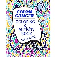 Colon Cancer Coloring & Activity Book Plus Journal: For Colorectal Cancer Survivors. Color For Fun, Relaxation & Self-Care: Also Includes Motivated & Inspirational Quotes Colon Cancer Coloring & Activity Book Plus Journal: For Colorectal Cancer Survivors. Color For Fun, Relaxation & Self-Care: Also Includes Motivated & Inspirational Quotes Paperback