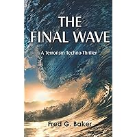 The Final Wave: A Terrorism Techno-Thriller The Final Wave: A Terrorism Techno-Thriller Paperback Kindle