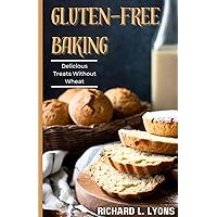 Gluten-free Baking: Delicious Treats Without Wheat (Cookbook) Gluten-free Baking: Delicious Treats Without Wheat (Cookbook) Kindle Paperback