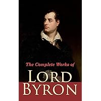 The Complete Works of Lord Byron: Poetry, Plays, Letters and Biographies: Don Juan, Childe Harold's Pilgrimage, Manfred, Hours of Idleness, The Siege of Corinth, Jeux d'Esprit, Prometheus, Cain… The Complete Works of Lord Byron: Poetry, Plays, Letters and Biographies: Don Juan, Childe Harold's Pilgrimage, Manfred, Hours of Idleness, The Siege of Corinth, Jeux d'Esprit, Prometheus, Cain… Kindle