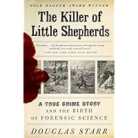 The Killer of Little Shepherds: A True Crime Story and the Birth of Forensic Science The Killer of Little Shepherds: A True Crime Story and the Birth of Forensic Science Paperback Audible Audiobook Kindle Hardcover
