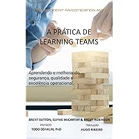 A PRÁTICA DE “LEARNING TEAMS”: Aprendendo e melhorando a segurança, qualidade e excelência operacional (HOP and Learning Teams Livro 2) (Portuguese Edition)