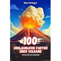 100 Unglaubliche Fakten über Vulkane: Geheimnisse der Feuerberge (German Edition) 100 Unglaubliche Fakten über Vulkane: Geheimnisse der Feuerberge (German Edition) Paperback