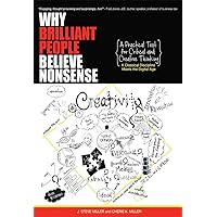Why Brilliant People Believe Nonsense: A Practical Text For Critical and Creative Thinking Why Brilliant People Believe Nonsense: A Practical Text For Critical and Creative Thinking Kindle Paperback