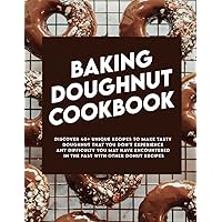 Baking Doughnut Cookbook: Discover 40+ unique recipes to make tasty doughnut that you don't experience any difficulty you may have encountered in the past with other donut recipes Baking Doughnut Cookbook: Discover 40+ unique recipes to make tasty doughnut that you don't experience any difficulty you may have encountered in the past with other donut recipes Paperback Kindle