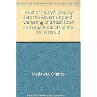 Insult or injury?: An enquiry into the marketing and advertising of British food and drug products in the Third World Insult or injury?: An enquiry into the marketing and advertising of British food and drug products in the Third World Paperback
