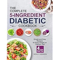 The Complete 5-Ingredient Diabetic Cookbook: Simple and Easy Recipes for Busy People on Diabetic Diet with 4-Week Meal Plan The Complete 5-Ingredient Diabetic Cookbook: Simple and Easy Recipes for Busy People on Diabetic Diet with 4-Week Meal Plan Hardcover Audible Audiobook Paperback