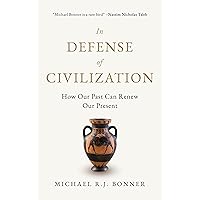 In Defense of Civilization: How Our Past Can Renew Our Present In Defense of Civilization: How Our Past Can Renew Our Present Hardcover Kindle
