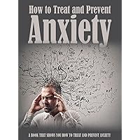 How To Treat And Prevent Anxiety, a Book That Shows You Now To Treat And Prevent Anxiety