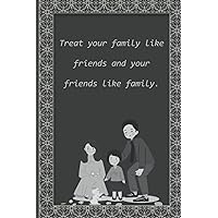 Treat your family like friends and your friends like family.: Family Love quote , Fun Book to plan things with family. / Journal , 120 Pages Blank Lined , 6x9 , Matte Finish cover
