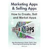 How to Create, Market and Sell Apps. App Costs, Development, Tools, Planning, Tips, and Promoting Your App. Selling Apps & Marketing Apps. How to Create, Market and Sell Apps. App Costs, Development, Tools, Planning, Tips, and Promoting Your App. Selling Apps & Marketing Apps. Kindle Paperback