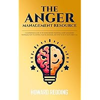 The Anger Management Resource: A comprehensive look at the science behind traditional anger management techniques, how to control your big emotions, and what to do if you’ve tried it all