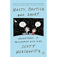 Nasty, Brutish, and Short: Adventures in Philosophy with Kids Nasty, Brutish, and Short: Adventures in Philosophy with Kids Kindle Hardcover Audible Audiobook Paperback