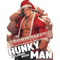 Christmas Hunky Men Coloring Book: Hot Hunks & Handsome Men Coloring Pages With Naughty Images For Adults To Relax And Relieve Stress