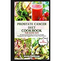 PROSTATE CANCER DIET COOKBOOK FOR OLDER MEN: 30 Nutrient-Rich Recipes for Prostate Health Management and Support with 31 Days Meal Plan. PROSTATE CANCER DIET COOKBOOK FOR OLDER MEN: 30 Nutrient-Rich Recipes for Prostate Health Management and Support with 31 Days Meal Plan. Hardcover Kindle Paperback