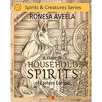 A Study of Household Spirits of Eastern Europe (Spirits and Creatures Series)