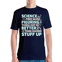 Funny Science Because Figuring Things Out is Better Than Making Stuff Up Student T-Shirt Men Women