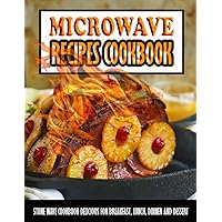 Microwave Recipes Cookbook: Stone Wave Cookbook Delicious For Breakfast, Lunch, Dinner And Dessert Microwave Recipes Cookbook: Stone Wave Cookbook Delicious For Breakfast, Lunch, Dinner And Dessert Paperback Kindle