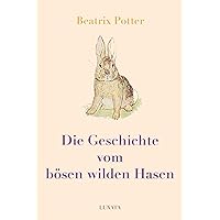 Die Geschichte vom bösen wilden Hasen (German Edition) Die Geschichte vom bösen wilden Hasen (German Edition) Kindle Hardcover