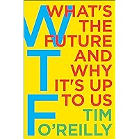 WTF?: What's the Future and Why It's Up to Us WTF?: What's the Future and Why It's Up to Us Kindle Audible Audiobook Hardcover Paperback MP3 CD