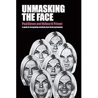 Unmasking the Face: A Guide to Recognizing Emotions From Facial Expressions Unmasking the Face: A Guide to Recognizing Emotions From Facial Expressions Paperback Kindle Hardcover