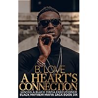 A Heart's Connection: Loving a Black Mafia Executioner (Black Mayhem Mafia Saga Book 7) A Heart's Connection: Loving a Black Mafia Executioner (Black Mayhem Mafia Saga Book 7) Kindle Hardcover