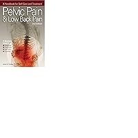 Pelvic Pain & Low Back Pain: A Handbook for Self Care & Treatment Pelvic Pain & Low Back Pain: A Handbook for Self Care & Treatment Paperback Kindle