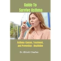 Guide To Survive Asthma: Asthma: Causes, Treatment, and Prevention - Healthline Guide To Survive Asthma: Asthma: Causes, Treatment, and Prevention - Healthline Kindle Paperback