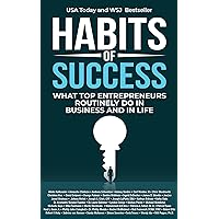 Habits of Success: What Top Entrepreneurs Routinely Do in Business and in Life Habits of Success: What Top Entrepreneurs Routinely Do in Business and in Life Kindle Paperback