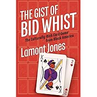 The Gist of Bid Whist: The Culturally-Rich Card Game from Black America The Gist of Bid Whist: The Culturally-Rich Card Game from Black America Paperback Kindle