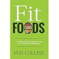 Fit Foods: 21 Nutrition Rules for Getting More From Your Training, Runs, and Workouts Fit Foods: 21 Nutrition Rules for Getting More From Your Training, Runs, and Workouts Kindle Paperback Audible Audiobook