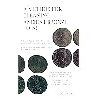 A Method for Cleaning Ancient Bronze Coins: With a long introduction and much annoying detail... A Method for Cleaning Ancient Bronze Coins: With a long introduction and much annoying detail... Kindle Hardcover Paperback