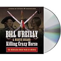 Killing Crazy Horse: The Merciless Indian Wars in America (Bill O'Reilly's Killing Series) Killing Crazy Horse: The Merciless Indian Wars in America (Bill O'Reilly's Killing Series) Audible Audiobook Hardcover Kindle Paperback Audio CD