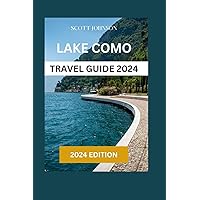 LAKE COMO TRAVEL GUIDE 2024: Your Ultimate Travel Companion To Experiencing the Magic of Italy's Famed Lake Como Through Expert Tips. LAKE COMO TRAVEL GUIDE 2024: Your Ultimate Travel Companion To Experiencing the Magic of Italy's Famed Lake Como Through Expert Tips. Paperback Kindle