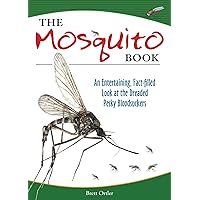 The Mosquito Book: An Entertaining, Fact-filled Look at the Dreaded Pesky Bloodsuckers The Mosquito Book: An Entertaining, Fact-filled Look at the Dreaded Pesky Bloodsuckers Paperback Kindle