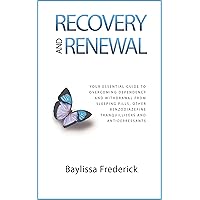 Recovery and Renewal: Your essential guide to overcoming dependency and withdrawal from sleeping pills, other benzodiazepine tranquillisers and antidepressants Recovery and Renewal: Your essential guide to overcoming dependency and withdrawal from sleeping pills, other benzodiazepine tranquillisers and antidepressants Kindle Paperback