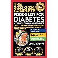 The 2023-2024 Complete Foods Lists for Diabetes with Low Glycemic Foods List, Snacks & Drinks to Eat & Avoid, Essential Diabetes Food Guide, A Heart Healthy Diet Companion The 2023-2024 Complete Foods Lists for Diabetes with Low Glycemic Foods List, Snacks & Drinks to Eat & Avoid, Essential Diabetes Food Guide, A Heart Healthy Diet Companion Paperback Kindle Hardcover