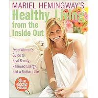 Mariel Hemingway's Healthy Living from the Inside Out: Every Woman's Guide to Real Beauty, Renewed Energy, and a Radiant Life Mariel Hemingway's Healthy Living from the Inside Out: Every Woman's Guide to Real Beauty, Renewed Energy, and a Radiant Life Kindle Hardcover Audible Audiobook Paperback