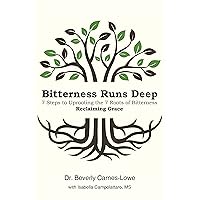 Bitterness Runs Deep: 7 Steps to Uprooting the 7 Roots of Bitterness & Reclaiming Grace Bitterness Runs Deep: 7 Steps to Uprooting the 7 Roots of Bitterness & Reclaiming Grace Kindle Hardcover Paperback
