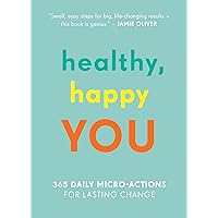 Healthy, Happy You: 365 Daily Micro-Actions for Lasting Change Healthy, Happy You: 365 Daily Micro-Actions for Lasting Change Flexibound Kindle
